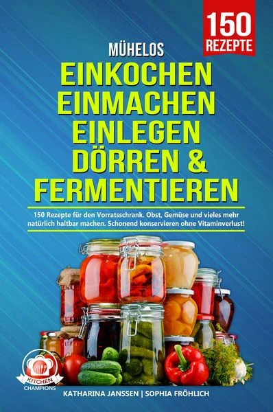 Exaktes Produktbild: Mühelos Einkochen, Einmachen, Einlegen, Dörren & Fermentieren – 150 Rezepte